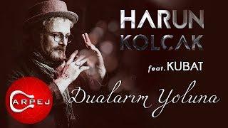 Harun Kolçak - Dualarım Yoluna feat. Kubat Official Audio
