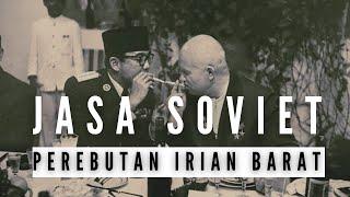 SEJARAH UNI SOVIET MEMBANTU INDONESIA MEREBUT IRIAN BARAT