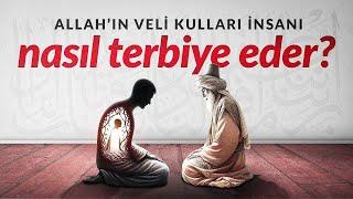 Allahın Veli Kulları İnsanı Nasıl Terbiye Eder?