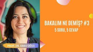  Prof. Dr. Ebru Oğuz  Bakalım Ne Demiş? #3 