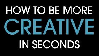 How to be more creative in seconds