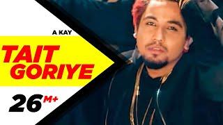 Tait Goriye Full Song  A Kay  Latest Punjabi Song 2017  Speed Records