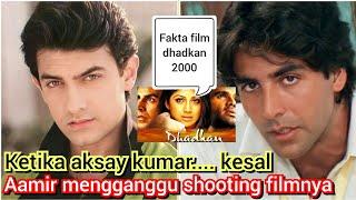 fakta film DHADKAN 2000. akshay kumar kesal kepada aamir khan karena mengganggu shootingnya