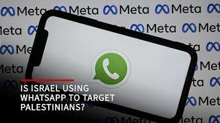 Is Israel using WhatsApp to target Palestinians in Gaza?