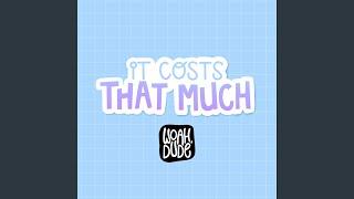 It Costs That Much