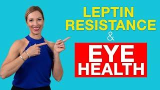 The Link Between Leptin Resistance & Eye Health  Dr. Janine