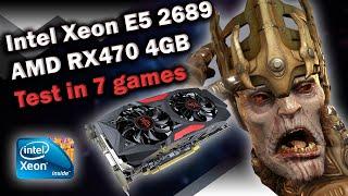 Intel Xeon E5-2689  AMD RX470 4GB  DDR3 16GB Quad  Test in games