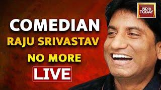 Raju Srivastava LIVE News  Comedian Raju Srivastava Passes Away At 58  India Today