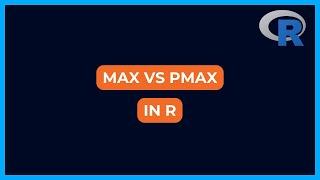 Max VS Pmax  Maxium VS Parallel Maxium in R