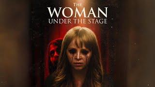 The Woman Under the Stage  Full Horror Drama Movie