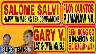 SALOME SALVI SEX IS LIFE?  FLOY QUINTOS PUMANAW NA. BONG GO SINABON SI REX GARY V LAST SHOW NA?