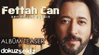 Fettah Can - Sen En Çok Aşksın Albüm Teaser