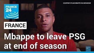 Mbappe confirms will leave PSG at end of season • FRANCE 24 English