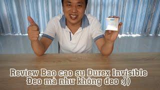 Review Bao cao su Durex Invisible cực siêu mỏng đeo như không đeo