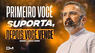 PRIMEIRO VOCÊ SUPORTA DEPOIS VOCÊ VENCE - #DIEGOMENIN  SERMÃO