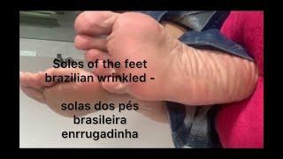 Soles of the feet brazilian wrinkled - solas dos pés brasileira enrrugadinha