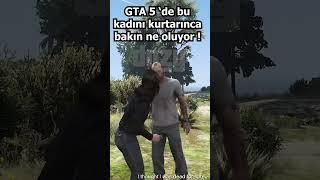 GTA 5 DE BU KADINI KURTARINCA BAKIN NELER OLUYOR 