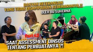 BANYAK KETERANGAN YG TIDAK DISAMPAIKAN KEBENARANYA OLEH BU SUHERNA KEPADA DINSOS SAAT ASSESSMENT ?