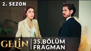 Gelin 35. Bölüm Fragmanı - 2. Sezon Tanıtımı  Son Sözün Bu Mu Hançer  Boşanacak Mıyız ?