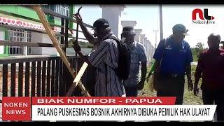 PALANG PUSKESMAS BOSNIK AKHIRNYA DIBUKA PEMILIK HAK ULAYAT#NOKENLIVE