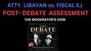 ATTY. LIBAYAN vs. FISCAL EJ    POST DEBATE ASSESSMENT  THE MODERATORS VIEW