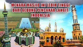 MENARA MASJID TERTINGGI INI ADA DI INDONESIA TINGGINYA MENGALAHKAN GEDUNG PENCAKAR LANGIT