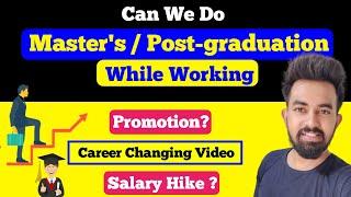 Can We Do MastersPost Graduation While Working  Help in Promotion and Salary?  Chandan Patel