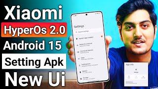 INSTALL Xiaomi HyperOs 2.0 Android 15 Setting Apk With New Ui On Any XIAOMI Device