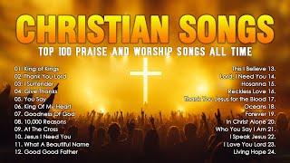 Top Christian Worship Songs -  Top 100 Praise And Worship Songs All Time - King of Kings Lyrics