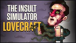 LOVECRAFT  Lets Play Oh...Sir The Insult Simulator Gameplay