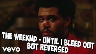 The Weeknd - Until I Bleed Out but REVERSED