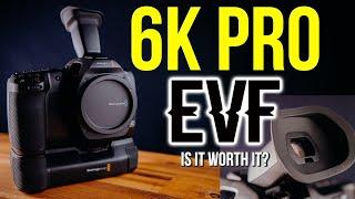 BMPCC 6K Pro EVF was it worth it?