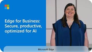 Microsoft Edge for Business Secure productive optimized for AI