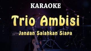 KARAOKE  Trio Ambisi - Jangan Salahkan Siapa