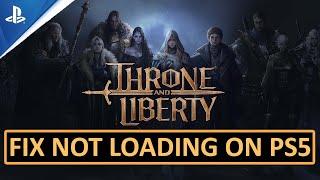 Fix THRONE AND LIBERTY Not LoadingStuck on Loading Screen on PS5