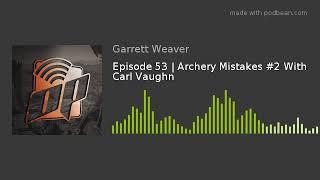 Episode 53  Archery Mistakes #2 With Carl Vaughn