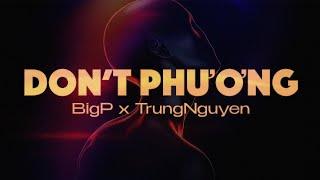 DONT PHƯƠNG - BIGP TRUNGNGUYEN  Keep it modafxcking đơn phương Anh đơn phương