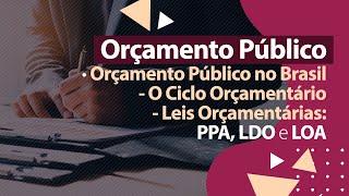 Orçamento Público - Leis Orçamentárias - PPA LDO e LOA