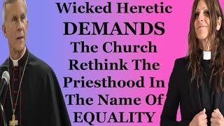 Wicked Heretic DEMANDS The Church Rethink The Priesthood In The Name Of Equality