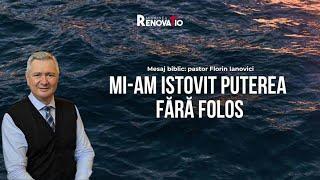 Florin Ianovici - Mesaj Biblic Mi-am istovit puterea fară folos  28 IUNIE 2024