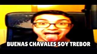 BUENAS CHAVALES SOY TREBOR