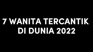 7 WANITA TERCANTIK DI DUNIA 2022