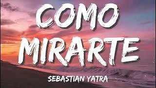 Sebastian Yatra - Como Mirarte LetraLyrics