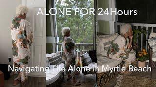 Alone For 24 Hours…Husband Free….Navigating Life Alone in Myrtle Beach