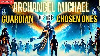 How Saint Michael the Archangel Guards and Protects the Chosen Ones - September 29