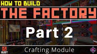 RUST Electrical  How To Build THE FACTORY - Part 2 - Crafting Module - 2023