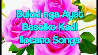 Bulod nga Ayat Basolko Kadi Ilocano Songs