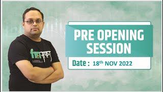 PRE OPENING SESSION 18 NOV 22 TEST