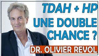 TDAH + Haut Potentiel  Double peine ou double chance ? Dr Olivier Revol