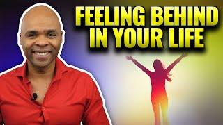 Feeling Behind In Your Life - Watch This